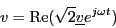 \begin{displaymath} v=\mathrm{Re}(\sqrt{2}\underline{v}e^{j\omega t})\end{displaymath}