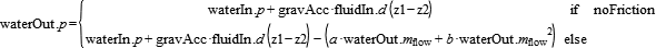 waterOut.p = if noFriction then waterIn.p+gravAcc*fluidIn.d*(z1-z2) else waterIn.p+gravAcc*fluidIn.d*(z1-z2)-(a*waterOut.m_flow+b*waterOut.m_flow^2)