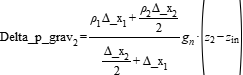 Delta_p_grav[2] =(rho[1]*Delta_x[1] + rho[2]*Delta_x[2]/2)/(Delta_x[2]/2 +Delta_x[1])*g_n*(z[2] - z_in)