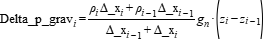 Delta_p_grav[i] =(rho[i]*Delta_x[i] +rho[i-1]*Delta_x[i - 1])/(Delta_x[i - 1] + Delta_x[i])*g_n*(z[i] - z[i - 1])